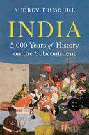 India: 5,000 Years of History on the Subcontinent by Audrey Truschke