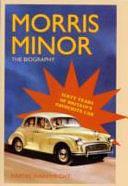 Morris Minor: The Biography : Sixty Years of Britain's Favourite Car by Martin Wainwright