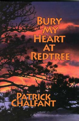 Bury My Heart at Redtree by Patrick Chalfant