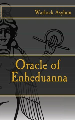 The Oracle of Enheduanna by Messiah-el Bey, Amaya Taoka, Warlock Asylum, David Pierre, Ben McInnis