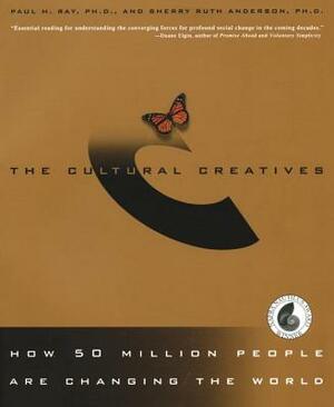 The Cultural Creatives: How 50 Million People Are Changing the World by Paul H. Ray, Sherry Ruth Anderson