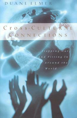 Cross-Cultural Connections: Stepping Out and Fitting in Around the World by Duane Elmer