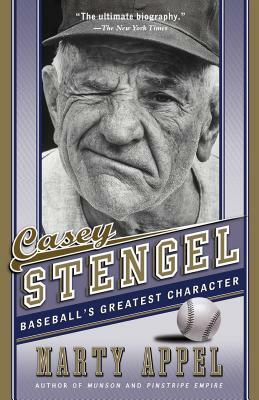 Casey Stengel: Baseball's Greatest Character by Marty Appel