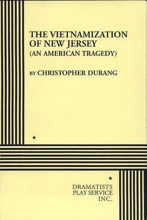 The Vietnamization of New Jersey (An American Tragedy). by Christopher Durang