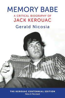 Memory Babe: A Critical Biography of Jack Kerouac by Gerald Nicosia