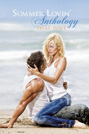 Summer Lovin' Anthology: Heat Wave by Debra Anastasia, Kasi Alexander, Lisa Sanchez, Jessica McQuinn, Robin DeJarnett, B.J. Thornton