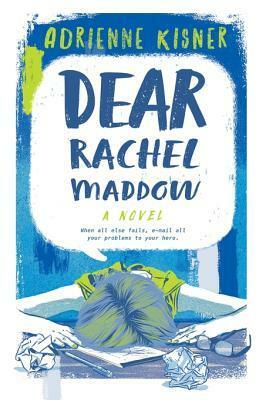 Dear Rachel Maddow: A Novel by Adrienne Kisner