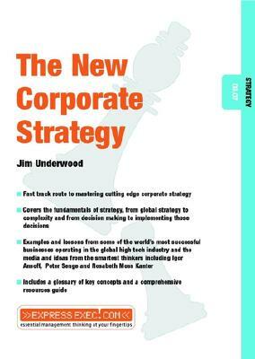 The New Corporate Strategy: Strategy 03.07 by Jim Underwood