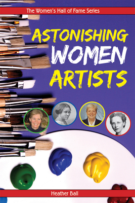 Astonishing Women Artists by Heather Ball