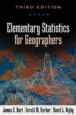 Elementary Statistics for Geographers, Third Edition by David L. Rigby, James E. Burt, Gerald M. Barber