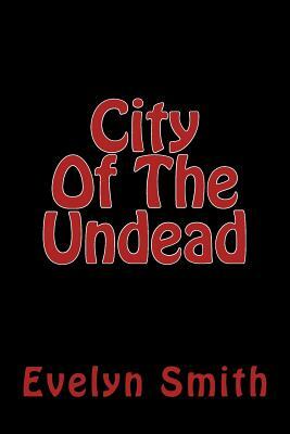 City Of The Undead by Evelyn Smith