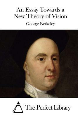 An Essay Towards a New Theory of Vision by George Berkeley