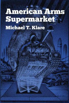 American Arms Supermarket by Michael T. Klare