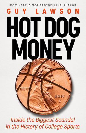 Hot Dog Money: Inside the Biggest Scandal in the History of College Sports by Guy Lawson