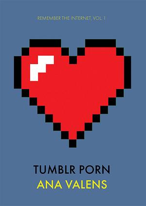 Tumblr Porn by Ana Valens