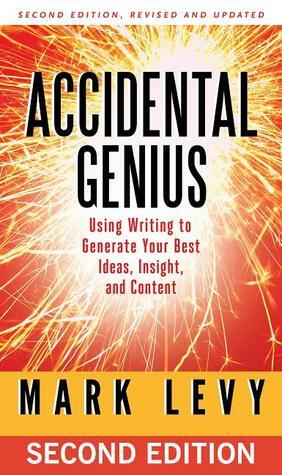 Accidental Genius: Using Writing to Generate Your Best Ideas, Insight, and Content by Mark Levy