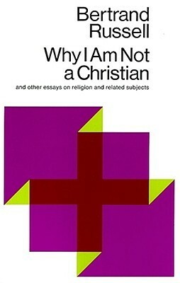 Why I Am Not A Christian, And Other Essays On Religion And Related Subjects by Bertrand Russell