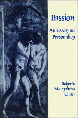 Passion: An Essay on Personality by Roberto Mangabeira Unger