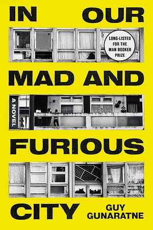 In Our Mad and Furious City: A Novel by Guy Gunaratne