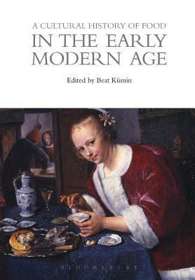 A Cultural History of Food in the Early Modern Age by 