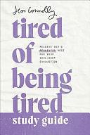 Tired of Being Tired Study Guide: Receive God's Realistic Rest for Your Soul-Deep Exhaustion by Jess Connolly