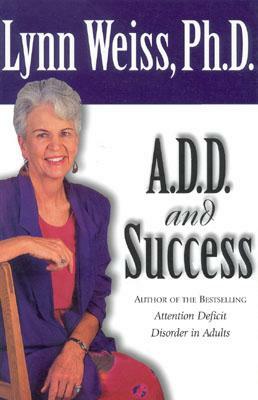 A.D.D. and Success by Lynn Weiss