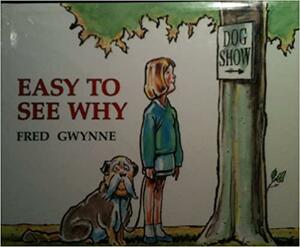 Easy to See Why by Fred Gwynne