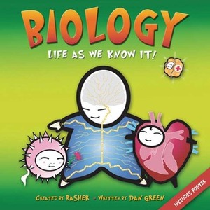 Biology: Life as We Know It! by Dan Green, Simon Basher