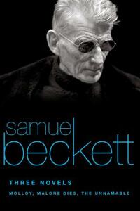 Three Novels: Molloy, Malone Dies, the Unnamable by Samuel Beckett