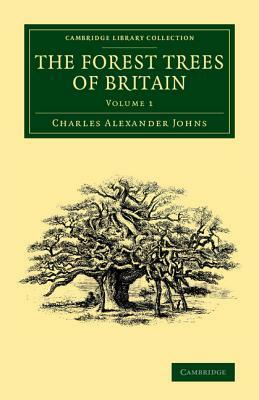 The Forest Trees of Britain: Volume 1 by Charles Alexander Johns