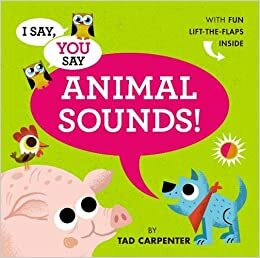 I Say, You Say Animal Sounds! by Tad Carpenter