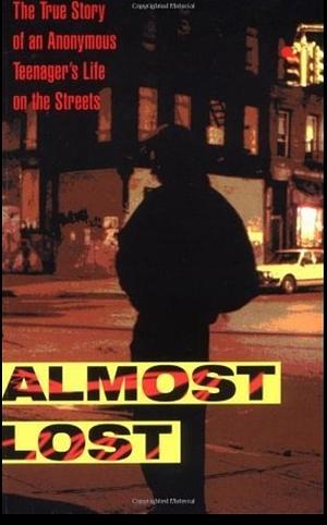 Almost Lost: The True Story of an Anonymous Teenager's Life on the Streets by Beatrice Sparks, Phillip Morgenstern