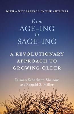 From Age-ing to Sage-ing: A Revolutionary Approach to Growing Older by Zalman Schachter-Shalomi, Ronald S. Miller