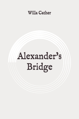 Alexander's Bridge: Original by Willa Cather