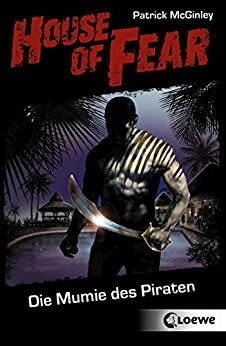 House of Fear 2 - Die Mumie des Piraten by Patrick McGinley