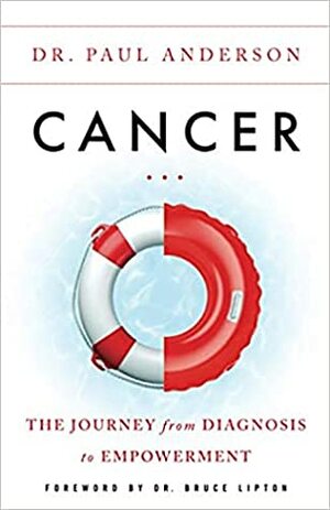 Cancer: The Journey from Diagnosis to Empowerment by Paul Anderson