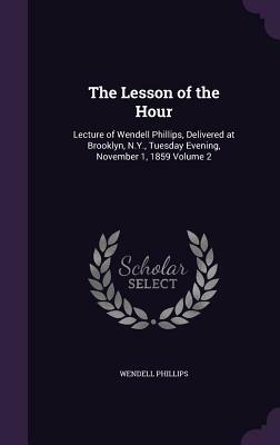 The Lesson of the Hour: Wendell Phillips on Abolition & Strategy by Warren Leming, Wendell Phillips