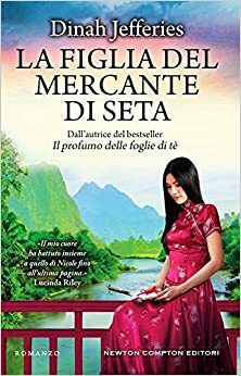 La figlia del mercante di seta by Dinah Jefferies