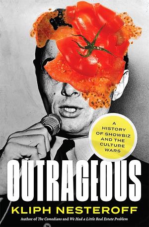 Outrageous: A History of Showbiz and the Culture Wars by Kliph Nesteroff