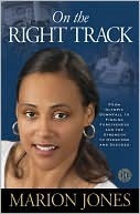 On the Right Track: From Olympic Downfall to Finding Forgiveness and the Strength to Overcome and Succeed by Maggie Greenwood-Robinson, Marion Jones