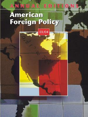 Annual Editions: American Foreign Policy 03/04 by Glenn P. Hastedt