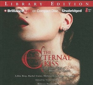 The Eternal Kiss: 13 Vampire Tales of Blood and Desire by Trisha Telep