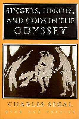 Singers, Heroes, and Gods in the Odyssey by Charles Segal