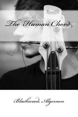 The Human Chord by Algernon Blackwood