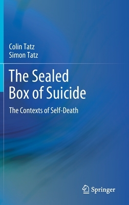 The Sealed Box of Suicide: The Contexts of Self-Death by Colin Tatz, Simon Tatz