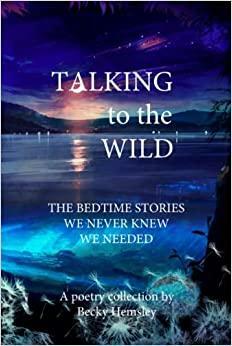 Talking to the Wild: The bedtime stories we never knew we needed. by Becky Hemsley