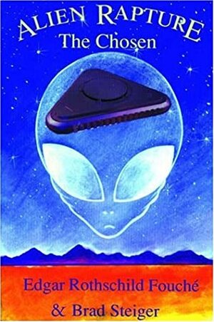 Alien Rapture: The Chosen by Edgar Rothschild Fouche, Brad Steiger