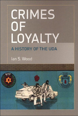 Crimes of Loyalty: A History of the Uda by Ian S. Wood