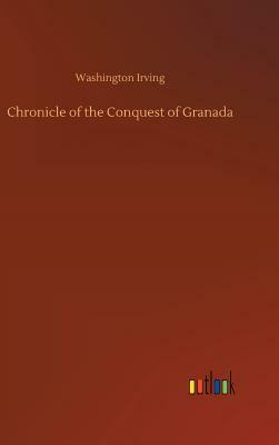 Chronicle of the Conquest of Granada by Washington Irving