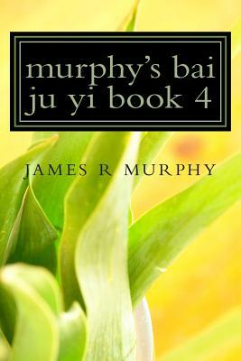 murphy's bai ju yi book 4 by James R. Murphy